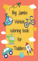 Big Jumbo Vehicle coloring book for Toddlers: 100 Fun and easy vehicle coloring page Cars, Trains, Planes, Trucks, Submarines and more things for kids Boys and girls preschool