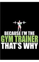 Because I'm The Gym Trainer That's Why