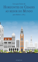 Livro para Colorir de Horizontes de Cidades ao redor do Mundo para Adultos 1, 2 & 3: (123 Horizontes de Cidades Ao Redor Do Mundo)