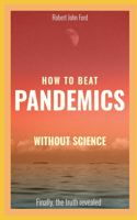 How to beat pandemics WITHOUT science