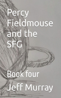 Percy Fieldmouse and the SFG: Book four