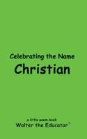 Celebrating the Name Christian: (The Poetry of First Names Book)