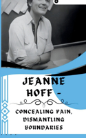 Jeanne Hoff - Concealing Pain, Dismantling Boundaries: The Amazing Tale of America's First Discreet Transgender Psychiatrist