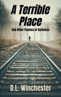 Terrible Place and Other Flashes of Darkness