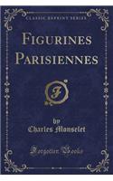 Figurines Parisiennes (Classic Reprint): (French)