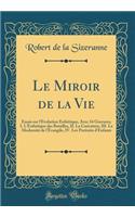Le Miroir de la Vie: Essais sur l'Évolution Esthétique, Avec 34 Gravures; I. L'Esthétique des Batailles, II. La Caricature, III. La Modernité de l'Évangile, IV. Les Portraits d'Enfants (Classic Reprint)