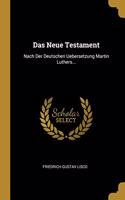 Das Neue Testament: Nach Der Deutschen Uebersetzung Martin Luthers...