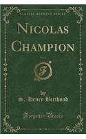 Nicolas Champion, Vol. 1 (Classic Reprint)
