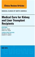 Medical Care for Kidney and Liver Transplant Recipients, an Issue of Medical Clinics of North America