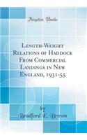 Length-Weight Relations of Haddock From Commercial Landings in New England, 1931-55 (Classic Reprint)