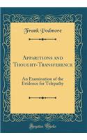 Apparitions and Thought-Transference: An Examination of the Evidence for Telepathy (Classic Reprint)