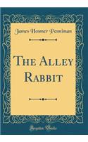 The Alley Rabbit (Classic Reprint)