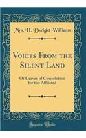 Voices from the Silent Land: Or Leaves of Consolation for the Afflicted (Classic Reprint)