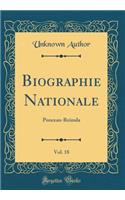 Biographie Nationale, Vol. 18: Ponceau-Reinula (Classic Reprint): Ponceau-Reinula (Classic Reprint)