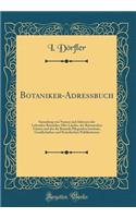 Botaniker-Adressbuch: Sammlung Von Namen Und Adressen Der Lebenden Botaniker Aller Lï¿½nder, Der Botanischen Gï¿½rten Und Der Die Botanik Pflegenden Institute, Gesellschaften Und Periodischen Publikationen (Classic Reprint)