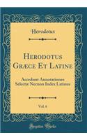 Herodotus Græce Et Latine, Vol. 6: Accedunt Annotationes Selectæ Necnon Index Latinus (Classic Reprint)