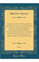 Code Des Ponts Et Chaussï¿½es Et Des Mines, Ou Collection Complï¿½te Des Lois, Arrï¿½tï¿½s, Dï¿½crets, Ordonnances, Rï¿½glemens Et Circulaires Concernant Le Service Des Ponts Et Chaussï¿½es Et Des Mines, Jusqu'au 1er Janvier 1829, Vol. 1 (Classic R