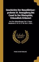 Geschichte Der Benediktiner-probstei St. Remigiberg Bei Cusel In Der Rheinpfalz, Urkundlich Erläutert: Aus Den Abhandlungen Der K. Bayer. Akademie D. W. Iii. Cl. Viii. Bd. Ii. Abth...