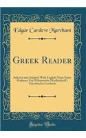 Greek Reader: Selected and Adapted with English Notes from Professor Von Wilamowitz-Moellendorff's Griechisches Lesebuch (Classic Reprint): Selected and Adapted with English Notes from Professor Von Wilamowitz-Moellendorff's Griechisches Lesebuch (Classic Reprint)