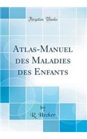 Atlas-Manuel Des Maladies Des Enfants (Classic Reprint)