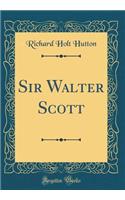 Sir Walter Scott (Classic Reprint)