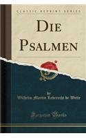 Die Psalmen (Classic Reprint)