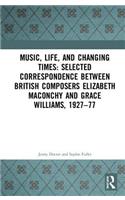 Music, Life, and Changing Times: Selected Correspondence Between British Composers Elizabeth Maconchy and Grace Williams, 1927–77