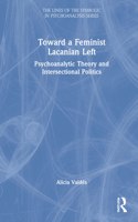 Toward a Feminist Lacanian Left: Psychoanalytic Theory and Intersectional Politics(The Lines of the Symbolic in Psychoanalysis Series)