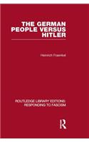 The German People versus Hitler (RLE Responding to Fascism)