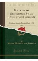 Bulletin de Statistique Et de Législation Comparée, Vol. 31: Seizième Année, Janvier À Juin 1892 (Classic Reprint)