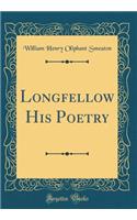 Longfellow His Poetry (Classic Reprint)
