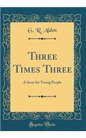 Three Times Three: A Story for Young People (Classic Reprint)