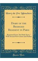Diary of the Besieged Resident in Paris: Reprinted From 