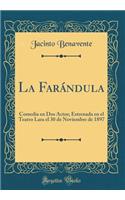 La Farï¿½ndula: Comedia En DOS Actos; Estrenada En El Teatro Lara El 30 de Noviembre de 1897 (Classic Reprint)