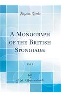 A Monograph of the British Spongiadæ, Vol. 2 (Classic Reprint)