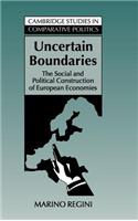 Uncertain Boundaries: The Social and Political Construction of European Economies(Cambridge Studies in Comparative Politics)