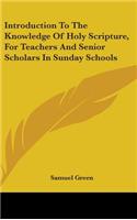Introduction To The Knowledge Of Holy Scripture, For Teachers And Senior Scholars In Sunday Schools