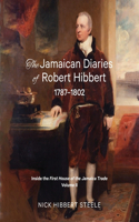 Jamaican Diaries of Robert Hibbert 1787-1802