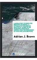 Laboratory Studies for Brewing Students, a Systematic Course of Practical Work in the Scientific Principles Underlying the Processes of Malting and Brewing