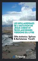 Les Hollandismes de L'Imitation de Jesus Christ Et Trois Anciennes Versions Du Livre