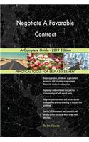 Negotiate A Favorable Contract A Complete Guide - 2019 Edition