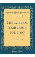 The Liberal Year Book for 1907 (Classic Reprint)