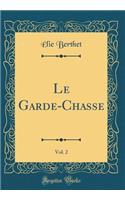 Le Garde-Chasse, Vol. 2 (Classic Reprint)