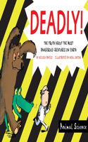 Deadly!: The Truth About the Most Dangerous Creatures on Earth(Animal Science)