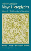 The New Catalog of Maya Hieroglyphs, Volume One