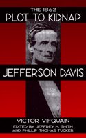 The 1862 Plot to Kidnap Jefferson Davis