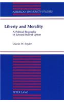 Liberty and Morality: A Political Biography of Edward Bulwer-Lytton