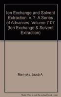 Ion Exchange and Solvent Extraction: 007 (Ion Exchange and Solvent Extraction Series)