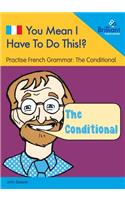 You Mean I Have to Do This!? the Conditional