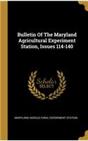 Bulletin Of The Maryland Agricultural Experiment Station, Issues 114-140